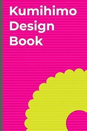 Buy Kumihimo Design Book: Note and sketch your own kumihimo designs in ...