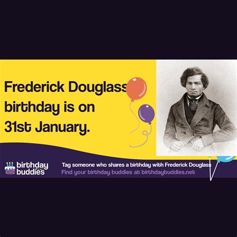 Frederick Douglass's birthday was 31st January 1817