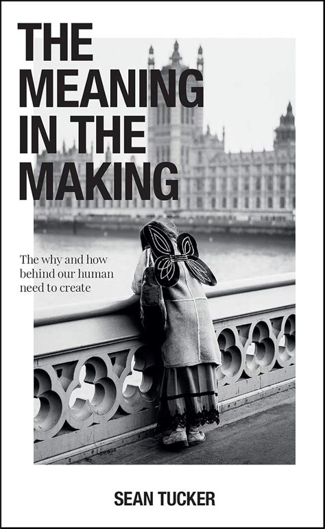 The Meaning in the Making: The Why and How Behind Our Human Need to ...