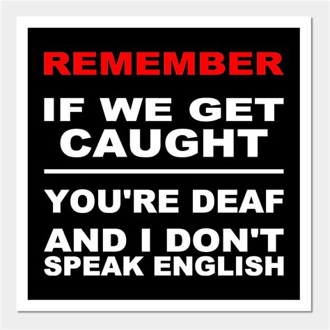 Remember If We Get Caught Youre Deaf and I Dont Speak English by ...