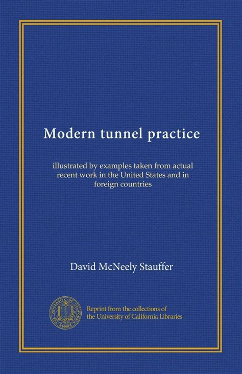 Modern tunnel practice: illustrated by examples taken from actual ...