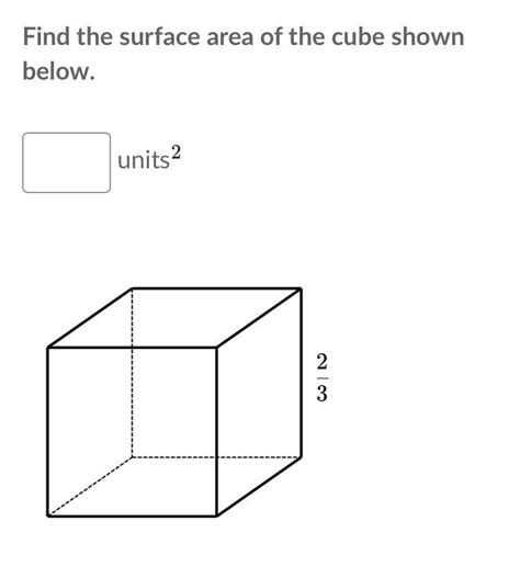 Find the surface area of the cube shown below. 2/3 - Brainly.in