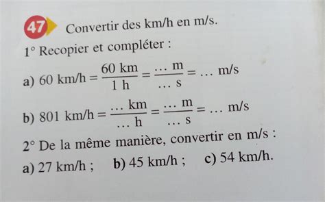 47 Convertir des km/h en m/s. 1° Recopier et compléter : 60 km 1 h a ...