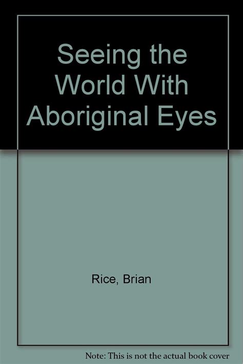 Seeing the World With Aboriginal Eyes : Rice, Brian, Oakes, Jill E ...
