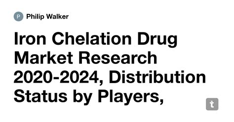 Iron Chelation Drug Market Research 2020-2024, Distribution Status by ...