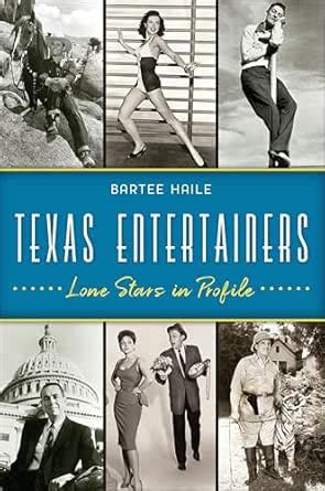 Texas Entertainers: Lone Stars in Profile eBook : Haile, Bartee: Amazon ...