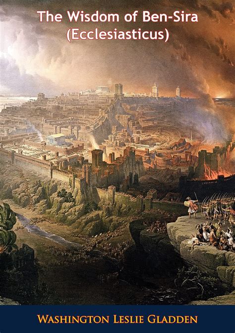 The Wisdom of Ben-Sira (Ecclesiasticus) by Washington Leslie Gladden ...