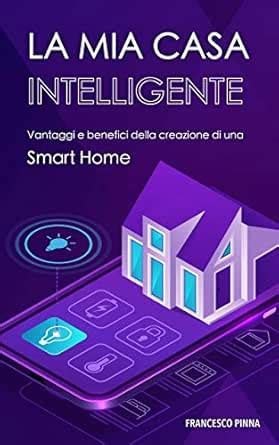 La Mia Casa Intelligente: Vantaggi e benefici della creazione di una ...