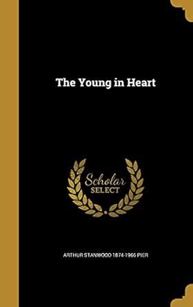 The Young in Heart : Pier, Arthur Stanwood 1874-1966: Amazon.in: Books