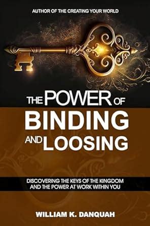 THE POWER OF BINDING AND LOOSING: The Keys Of The Kingdom Of Heaven ...
