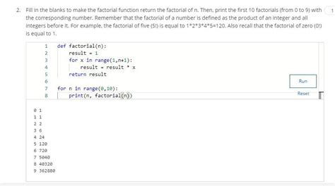 Fill in the blanks to make the factorial function return the factorial ...