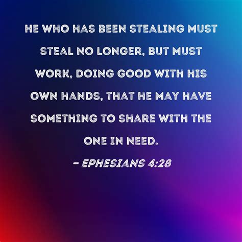 Ephesians 4:28 He who has been stealing must steal no longer, but must ...