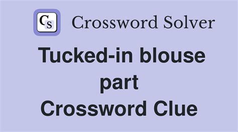 Tucked-in blouse part - Crossword Clue Answers - Crossword Solver