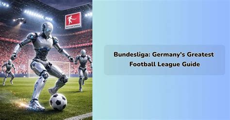 Bundesliga: Germany's Greatest Football League Guide – IEM Robotics