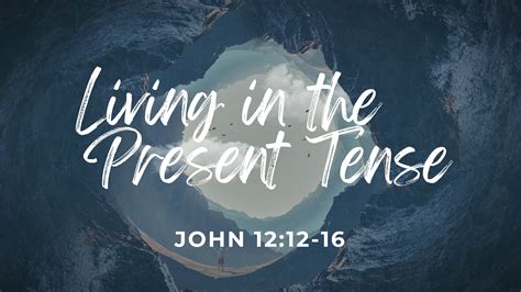 Living in the Present Tense | Mt Carmel Baptist Church