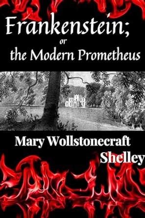 Frankenstein; or ,the Modern Prometheus by Mary Wollstonecraft Shelly ...