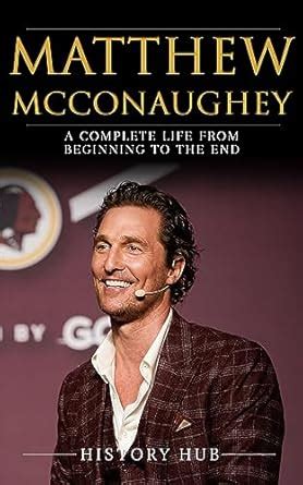 Matthew McConaughey: A Complete Life from Beginning to the End eBook ...