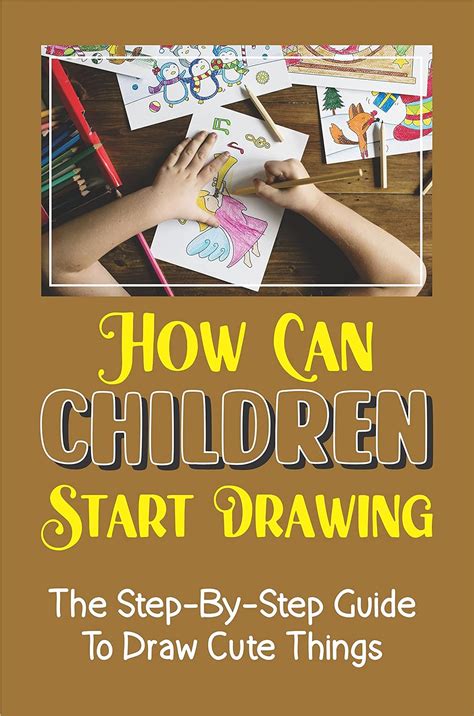 How Can Children Start Drawing: The Step-By-Step Guide To Draw Cute ...