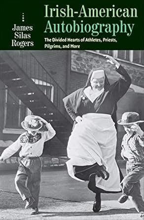 Irish-American Autobiography: The Divided Hearts of Athletes, Priests ...