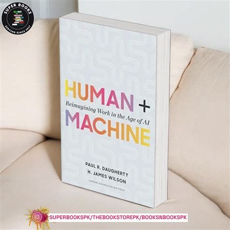 Human + Machine: Reimagining Work in the Age of AI BY Paul R. Daugherty ...
