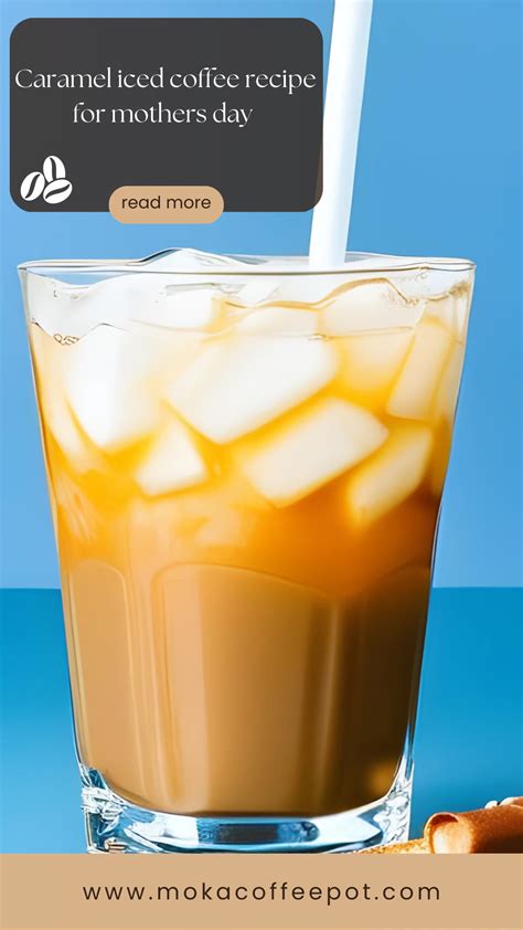 Caramel iced coffee recipe for mothers day
