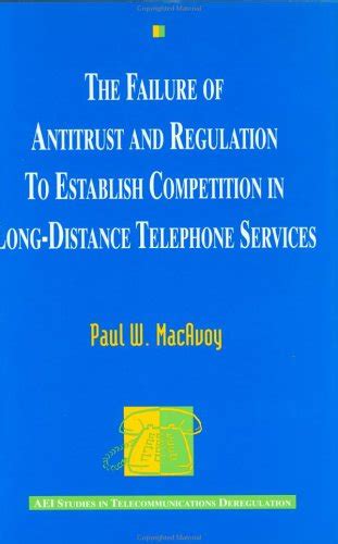 Buy The Failure of Antitrust and Regulation to Establish Competition in ...