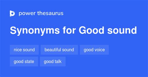 GOOD SOUND Synonyms: 121 Similar Phrases