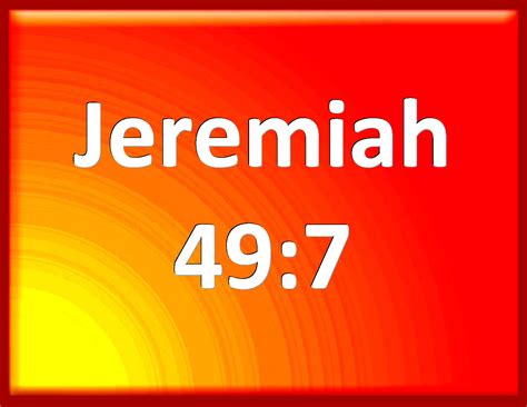 Jeremiah 49:7 Concerning Edom, thus said the LORD of hosts; Is wisdom ...