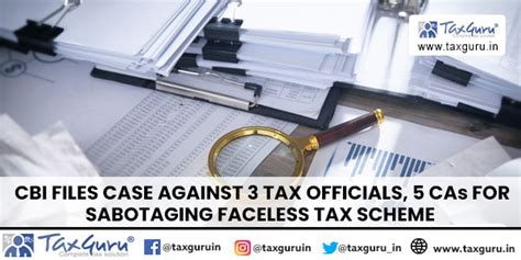 CBI Files Case Against 3 Tax Officials, 5 CAs for Sabotaging Faceless ...
