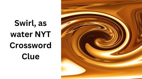 Swirl, as water NYT Crossword Clue - October 24 2024