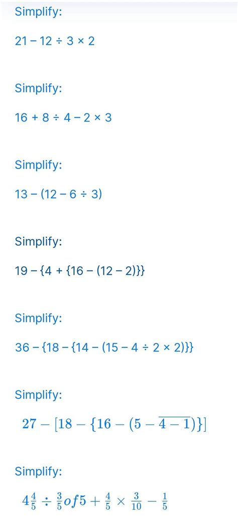 Simplify: 21−12÷3×2 Simplify: 16+8÷4−2×3 Simplify: 13−(12−6÷3) Simplify: