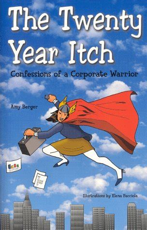 The Twenty Year Itch: Confessions of a Corporate Warrior : Berger, Amy ...