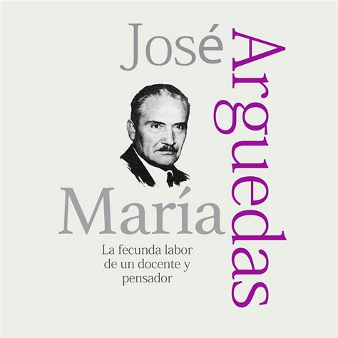 José María Arguedas: La fecunda labor de un docente y pensador [José ...