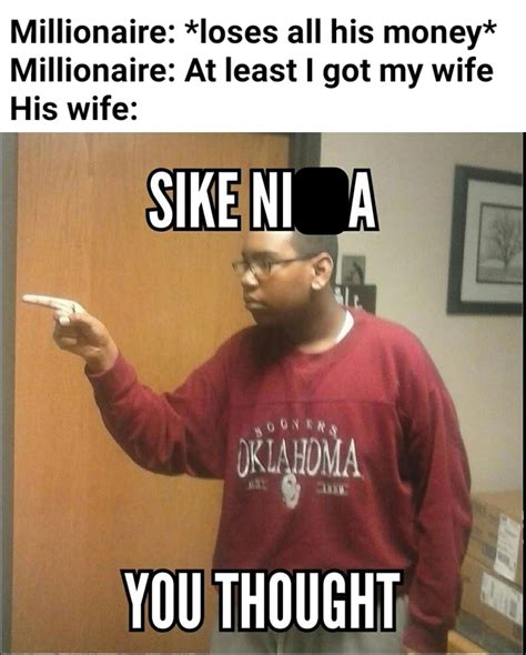 Say sike right now : r/memes