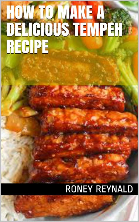 How to Make a Delicious Tempeh Recipe eBook : Reynald, Roney: Amazon.in ...