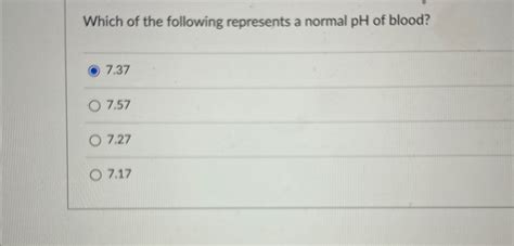 Solved Which of the following represents a normal pH ﻿of | Chegg.com