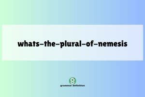 What's the Plural of Nemesis? A Grammar Guide - Grammar Definition