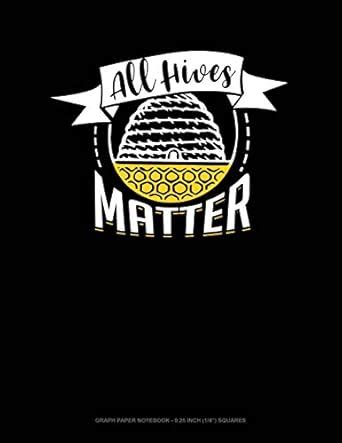 All Hives Matter: Graph Paper Notebook - 0.25 Inch (1/4) Squares: 46 ...