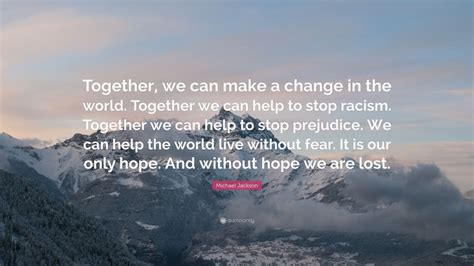 Michael Jackson Quote: “Together, we can make a change in the world ...