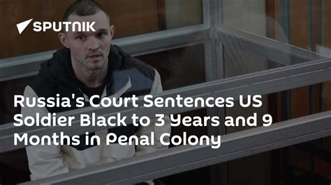 Russia's Court Sentences US Soldier Black to 3 Years and 9 Months in ...