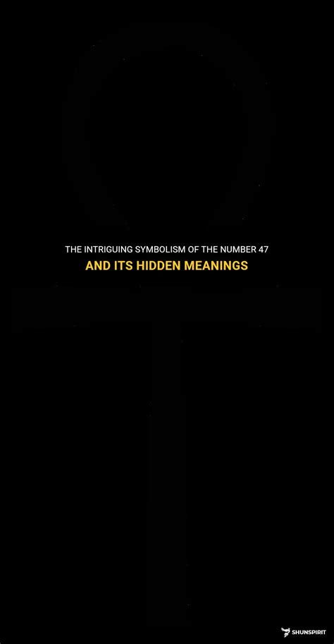 The Intriguing Symbolism Of The Number 47 And Its Hidden Meanings ...