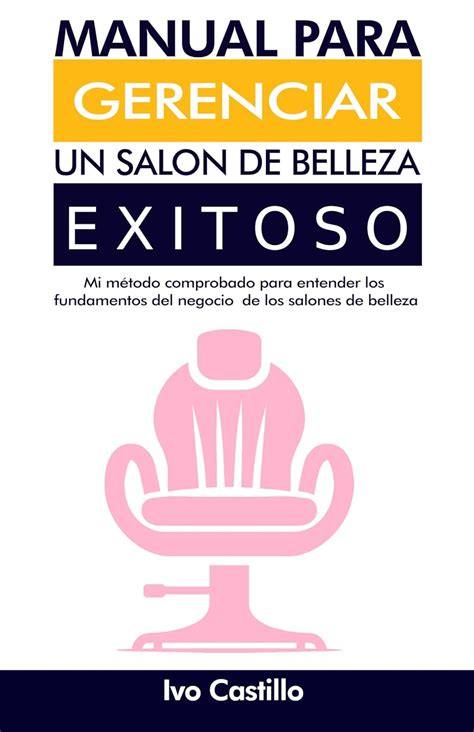 Manual Para Gerenciar Un Salon de Belleza Exitoso: Mi método comprobado ...