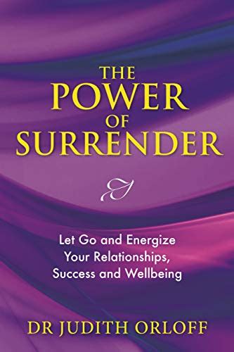 The Power of Surrender: Let Go and Energize Your Relationships, Success ...