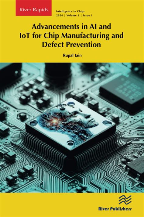Advancements in Ai and Iot for Chip Manufacturing and Defect Prevention ...