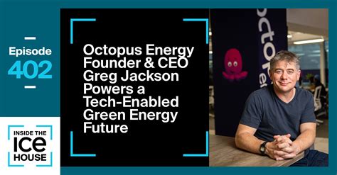 Episode 402: Octopus Energy Founder & CEO Greg Jackson Powers a Tech-Enabled Green Energy Future
