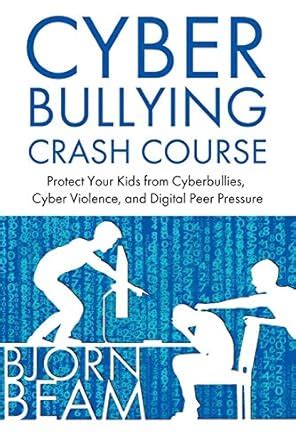 Cyberbullying Crash Course: Protect Your Kids from Cyberbullies, Cyber ...