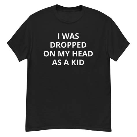 Dropped as a Kid (inappropriate Shirts, Adult Humor Shirt, Funny T ...