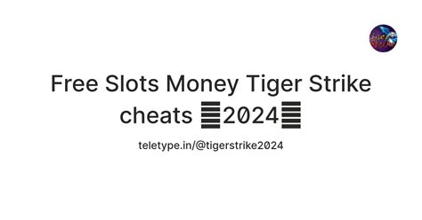 Free Slots Money Tiger Strike cheats 『2024』 — Teletype