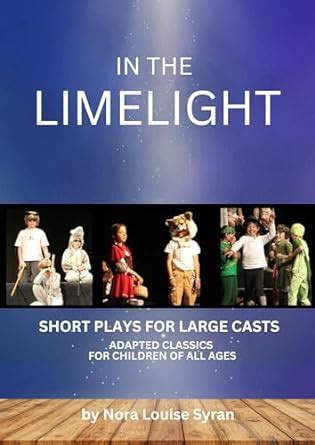 IN THE LIMELIGHT: Short Plays for Large Casts : Volume One: Adapted ...