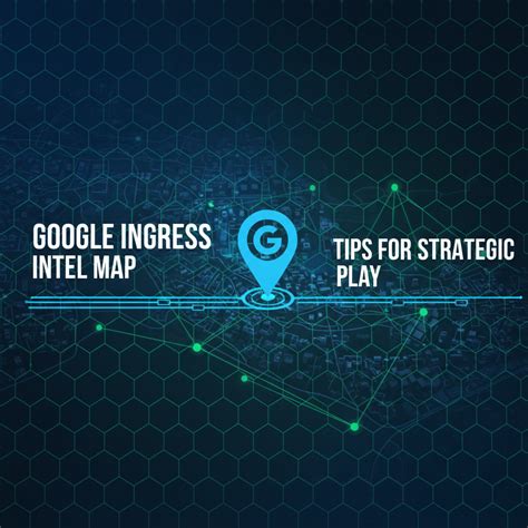 Google Ingress Intel Map: Tips for Strategic Play